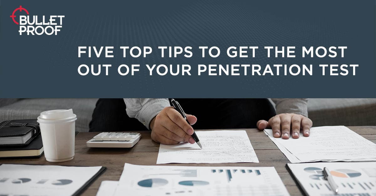5 Top Tips To Get The Most Out Of A Pen Test