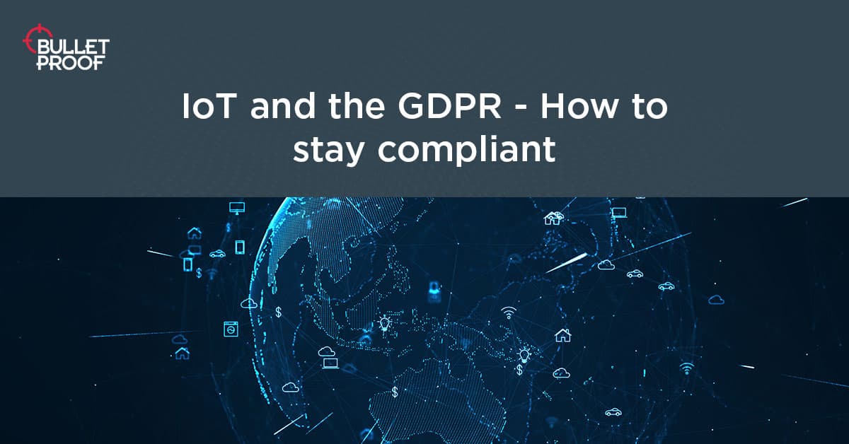 Internet of Things (IoT) The GDPR & Staying Compliant