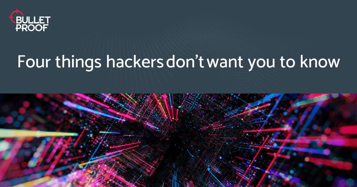 4 Things a Hackers Don't Want You to Know