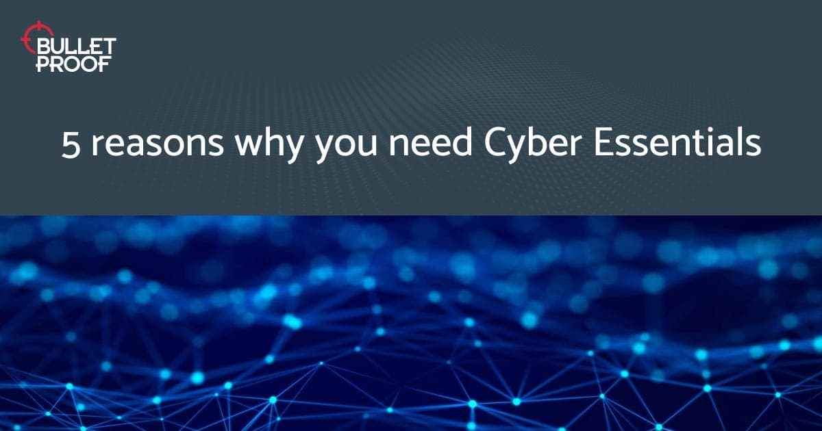 5 Reasons You Need Cyber Essentials